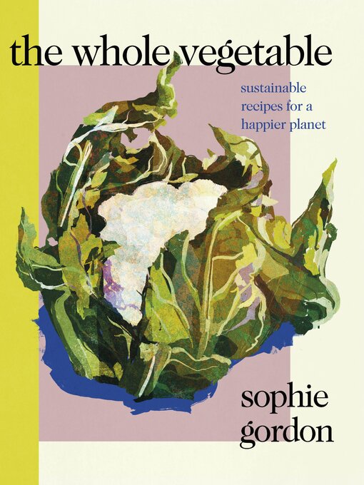Title details for The Whole Vegetable by Sophie Gordon - Available